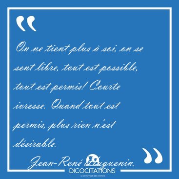 On ne tient plus � soi, on se sent libre, tout est possible, [...] - Jean-Ren� Huguenin...