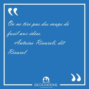 On ne tire pas des coups de fusil aux [...] - Antoine Rivaroli, dit Rivarol...