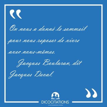 On nous a donn le sommeil pour nous reposer de vivre avec [...] - Jacques Boularan, dit Jacques Deval...