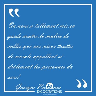 On nous a tellement mis en garde contre la malice de celles que [...] - Georges Bernanos...