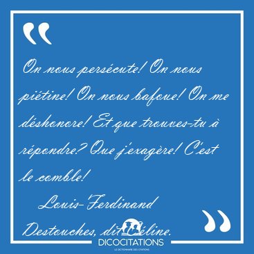 On nous pers�cute! On nous pi�tine! On nous bafoue! On me [...] - Louis-Ferdinand Destouches, dit C�line...