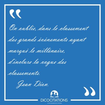 On oublie, dans le classement des grands �v�nements ayant marqu� [...] - Jean Dion...