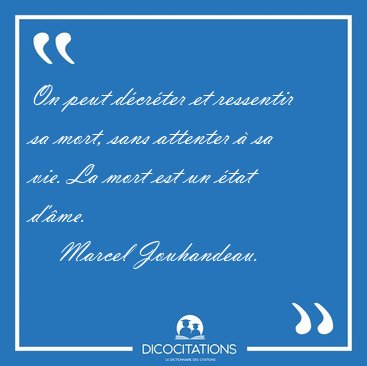 On peut dcrter et ressentir sa mort, sans attenter  sa vie. [...] - Marcel Jouhandeau...
