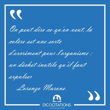 On peut dire ce qu'on veut, la colre est une sorte d'excrment [...] - Lorenzo Marone...