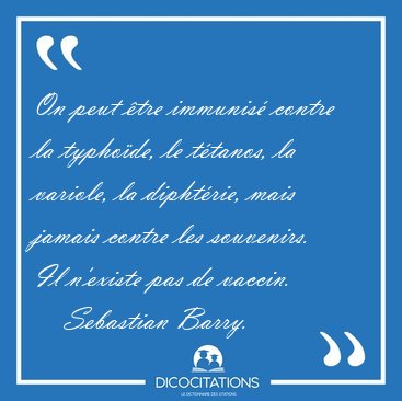 On peut tre immunis contre la typhode, le ttanos, la [...] - Sebastian Barry...