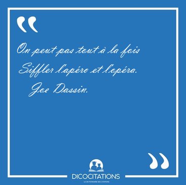 On peut pas tout  la fois  Siffler l'apro et [...] - Joe Dassin...