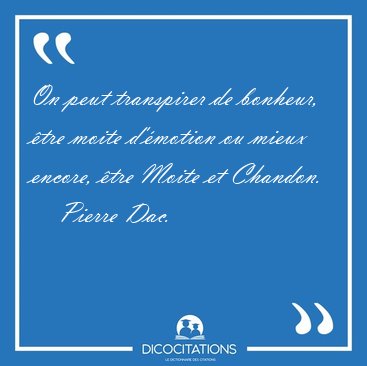 On peut transpirer de bonheur, tre moite d'motion ou mieux [...] - Pierre Dac...