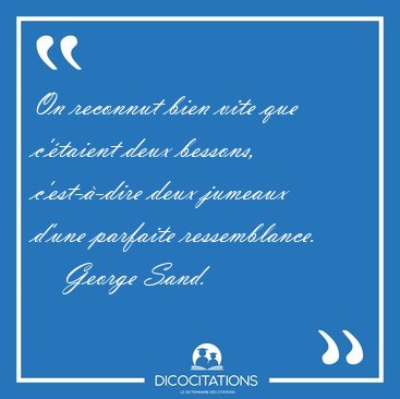 On reconnut bien vite que c'taient deux bessons, c'est--dire [...] - George Sand...