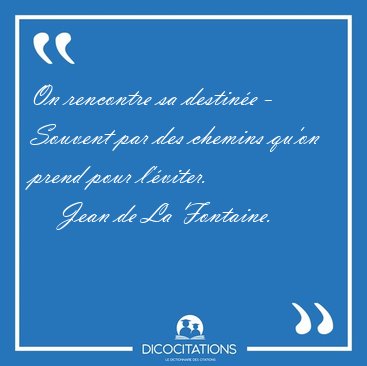 On Rencontre Sa Destinee Souvent Par Des Chemins Qu On Prend Jean De La Fontaine On Rencontre Sa Destinee Souvent Par Des Chemins Qu On Prend Jean De La Fontaine