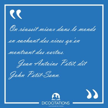 On r�ussit mieux dans le monde en cachant des vices qu'en [...] - Jean Antoine Petit, dit John Petit-Senn...