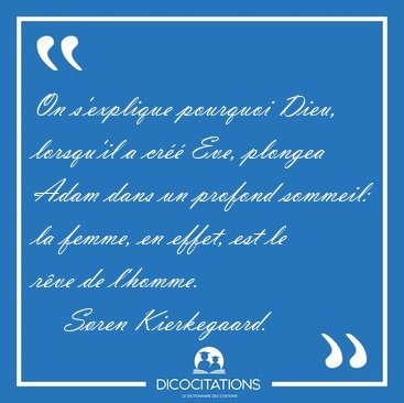 On s'explique pourquoi Dieu, lorsqu'il a cr Eve, plongea Adam [...] - Sren Kierkegaard...