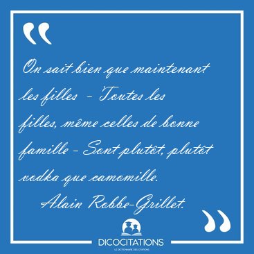 On sait bien que maintenant les filles  - Toutes les filles, [...] - Alain Robbe-Grillet...