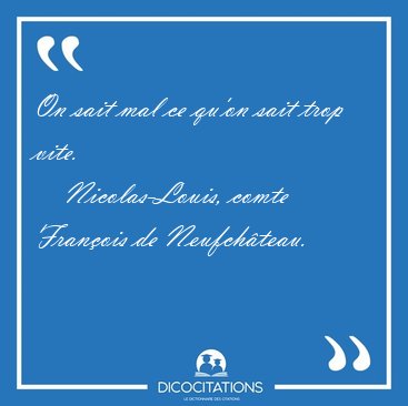 On sait mal ce qu'on sait trop [...] - Nicolas-Louis, comte Franois de Neufchteau...