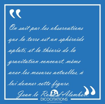 On sait par les observations que la terre est un sph�ro�de [...] - Jean le Rond d'Alembert...