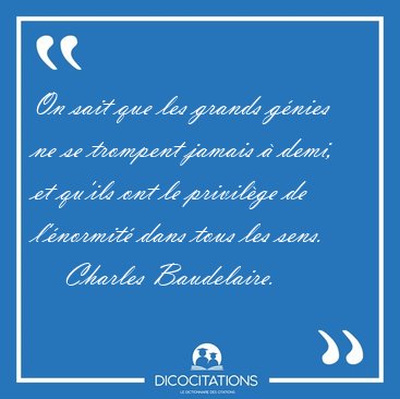 On sait que les grands g�nies ne se trompent jamais � demi, et [...] - Charles Baudelaire...