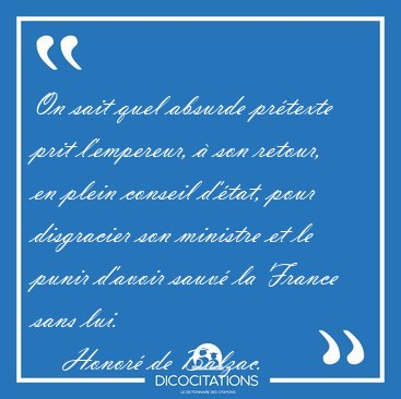 On sait quel absurde pr�texte prit l'empereur, � son retour, en [...] - Honor� de Balzac...