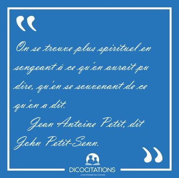 On se trouve plus spirituel en songeant � ce qu'on aurait pu [...] - Jean Antoine Petit, dit John Petit-Senn...