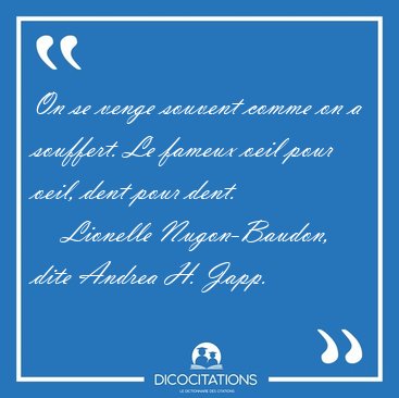 On se venge souvent comme on a souffert. Le fameux oeil pour [...] - Lionelle Nugon-Baudon, dite Andrea H. Japp...
