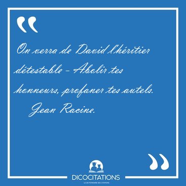 On verra de David l'hritier dtestable - Abolir tes honneurs, [...] - Jean Racine...