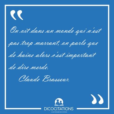 On vit dans un monde qui n'est pas trop marrant, on parle que de [...] - Claude Brasseur...