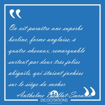 On vit para�tre une superbe berline, forme anglaise, � quatre [...] - Anthelme Brillat-Savarin...