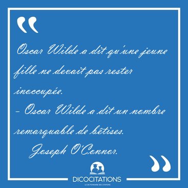 Oscar Wilde a dit qu'une jeune fille ne devait pas rester [...] - Joseph O'Connor...