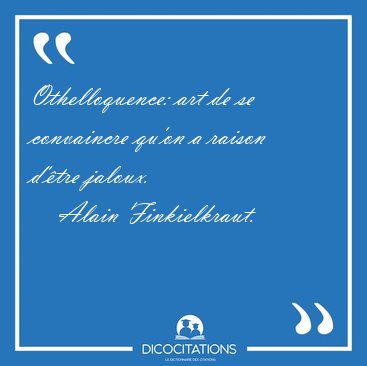 Othelloquence: art de se convaincre qu'on a raison d'tre [...] - Alain Finkielkraut...