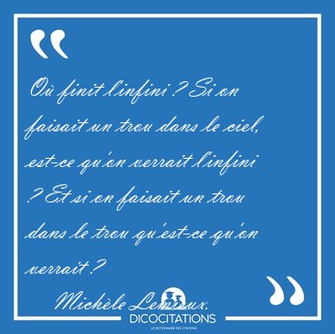 O� finit l'infini ? Si on faisait un trou dans le ciel, est-ce [...] - Mich�le Lemieux...