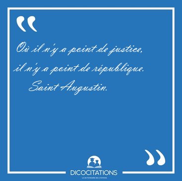 O� il n'y a point de justice, il n'y a point de [...] - Saint Augustin...