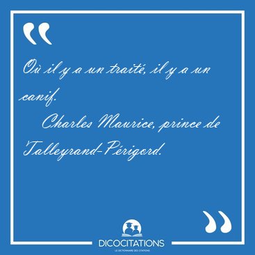 O� il y a un trait�, il y a un [...] - Charles Maurice, prince de Talleyrand-P�rigord...