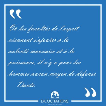 O� les facult�s de l'esprit viennent s'ajouter � la volont� [...] - Dante...