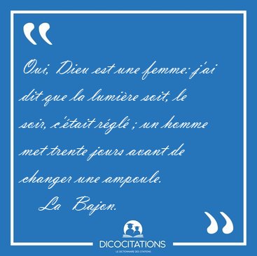 Oui, Dieu est une femme: j'ai dit que la lumi�re soit, le soir, [...] - La  Bajon...