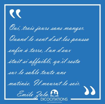 Oui, trois jours sans manger. Quand le vent d'est les poussa [...] - Emile Zola...