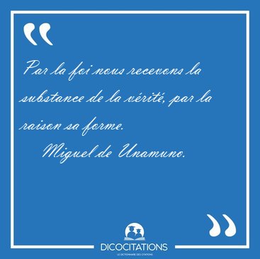 Par la foi nous recevons la substance de la v�rit�, par la [...] - Miguel de Unamuno...
