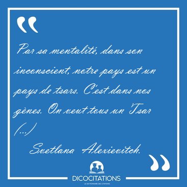 Par sa mentalit, dans son inconscient, notre pays est un pays [...] - Svetlana  Alexievitch...