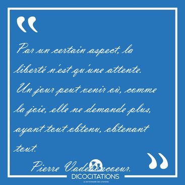 Par un certain aspect, la libert� n'est qu'une attente. Un jour [...] - Pierre Vadeboncoeur...