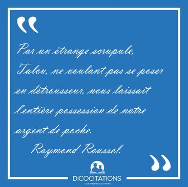 Par un �trange scrupule, Talou, ne voulant pas se poser en [...] - Raymond Roussel...