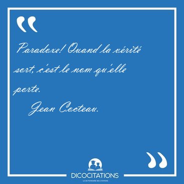 Paradoxe! Quand la v�rit� sort, c'est le nom qu'elle [...] - Jean Cocteau...