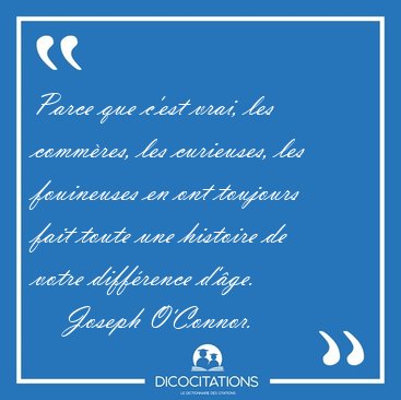 Parce que c'est vrai, les commres, les curieuses, les [...] - Joseph O'Connor...