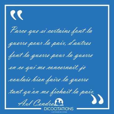 Parce que si certains font la guerre pour la paix, d'autres font [...] - Axl Cendres...