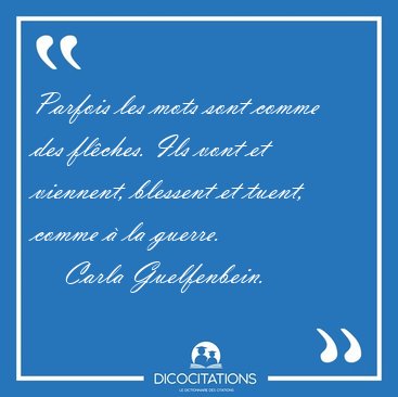 Parfois les mots sont comme des flches. Ils vont et viennent, [...] - Carla Guelfenbein...