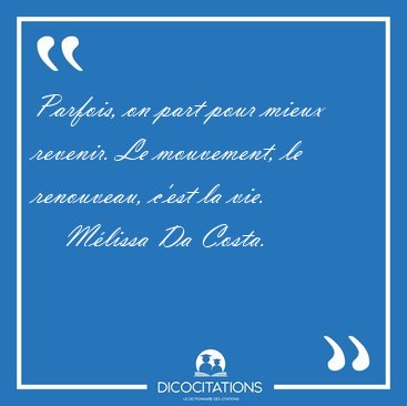 Parfois, on part pour mieux revenir. Le mouvement, le renouveau, [...] - Mlissa Da Costa...