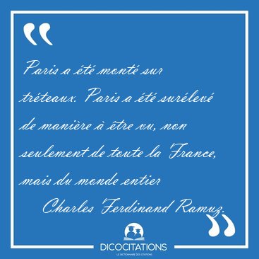Paris a �t� mont� sur tr�teaux. Paris a �t� sur�lev� de mani�re [...] - Charles Ferdinand Ramuz...