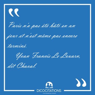 Paris n'a pas �t� b�ti en un jour et n'est m�me pas encore [...] - Yvan Francis Le Louarn, dit Chaval...