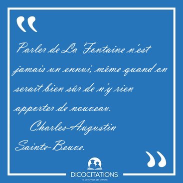 Parler de La Fontaine n'est jamais un ennui, m�me quand on [...] - Charles-Augustin Sainte-Beuve...