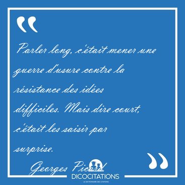 Parler long, c'tait mener une guerre d'usure contre la [...] - Georges Picard...