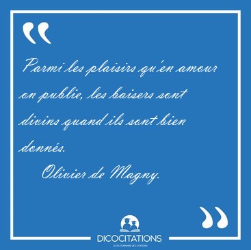 Parmi les plaisirs qu'en amour on publie, les baisers sont [...] - Olivier de Magny...