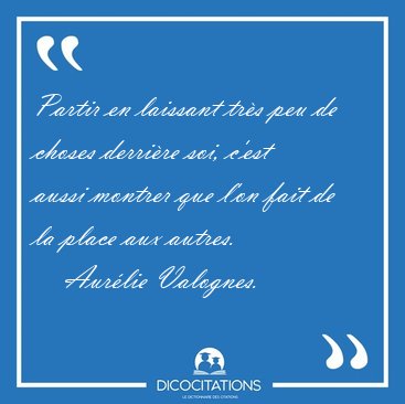 Partir en laissant trs peu de choses derrire soi, c'est aussi [...] - Aurlie Valognes...