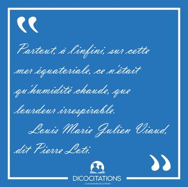 Partout,  l'infini, sur cette mer quatoriale, ce n'tait [...] - Louis Marie Julien Viaud, dit Pierre Loti...
