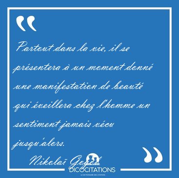 Partout dans la vie, il se pr�sentera � un moment donn� une [...] - Nikola� Gogol...